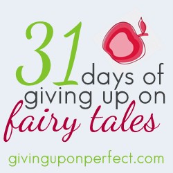 31 Days of Giving Up on Fairy Tales