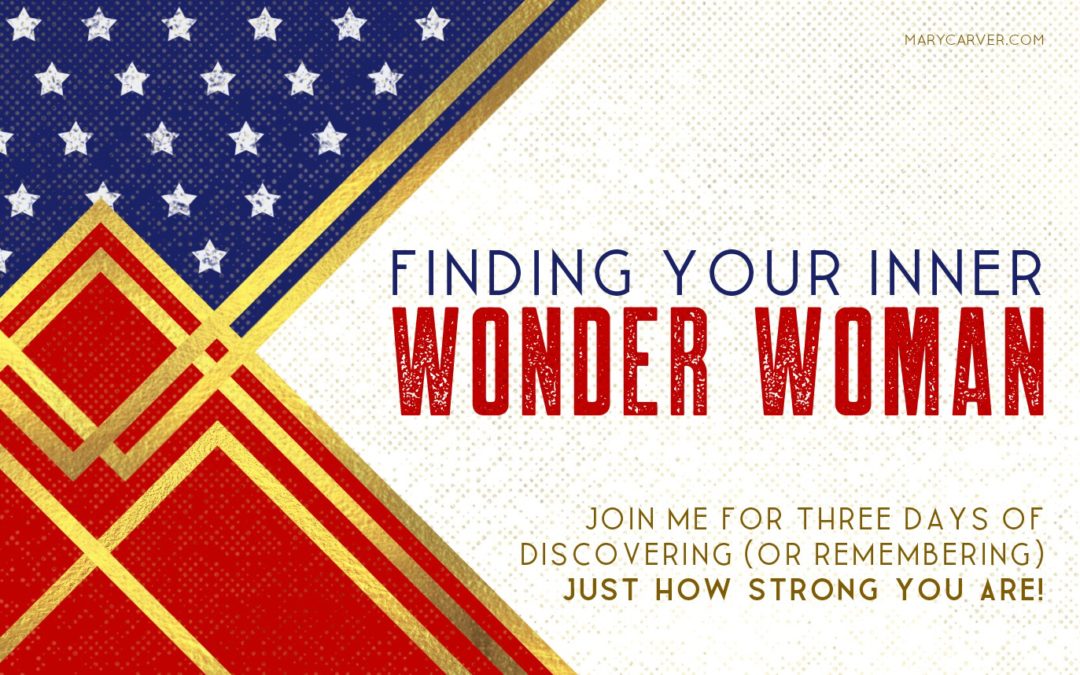 It’s Time to Find Your Inner Wonder Woman